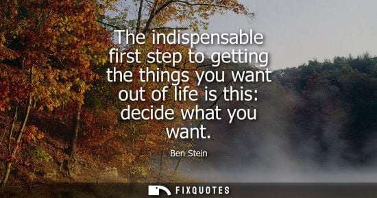 Small: The indispensable first step to getting the things you want out of life is this: decide what you want