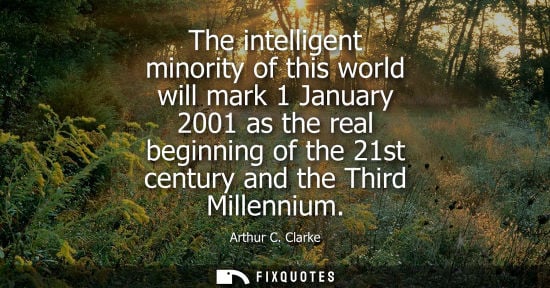 Small: The intelligent minority of this world will mark 1 January 2001 as the real beginning of the 21st centu