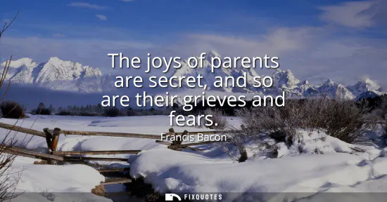 Small: The joys of parents are secret, and so are their grieves and fears