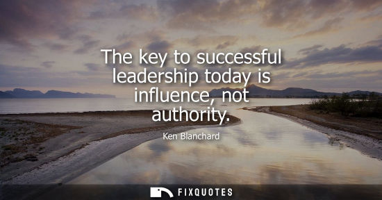 Small: The key to successful leadership today is influence, not authority
