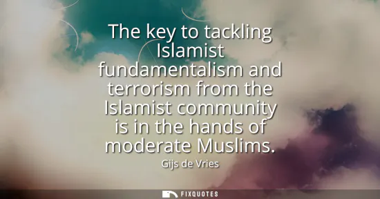 Small: The key to tackling Islamist fundamentalism and terrorism from the Islamist community is in the hands of moder