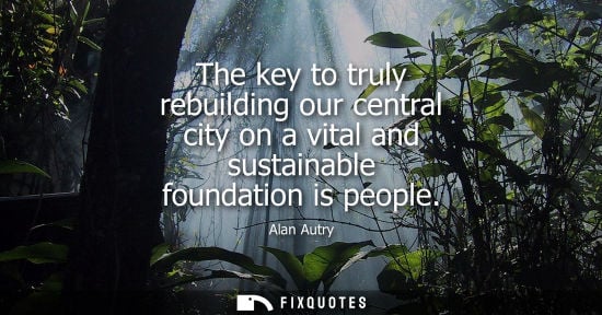 Small: The key to truly rebuilding our central city on a vital and sustainable foundation is people