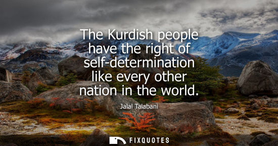 Small: The Kurdish people have the right of self-determination like every other nation in the world