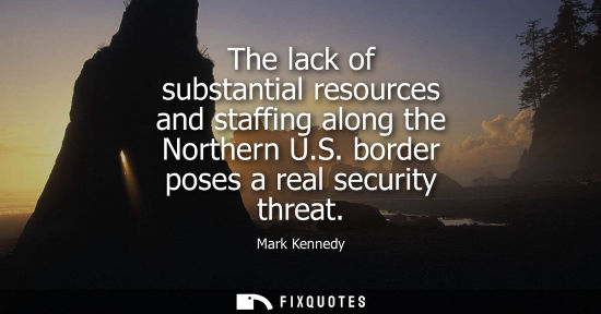 Small: The lack of substantial resources and staffing along the Northern U.S. border poses a real security thr