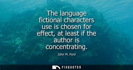 Small: The language fictional characters use is chosen for effect, at least if the author is concentrating