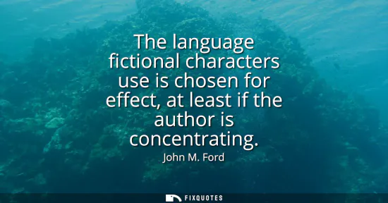 Small: The language fictional characters use is chosen for effect, at least if the author is concentrating