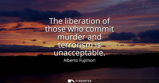 Small: The liberation of those who commit murder and terrorism is unacceptable