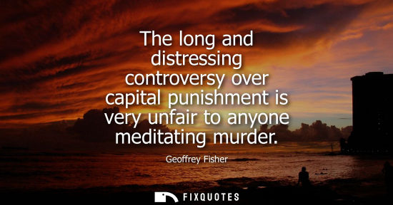 Small: The long and distressing controversy over capital punishment is very unfair to anyone meditating murder