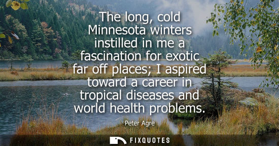 Small: The long, cold Minnesota winters instilled in me a fascination for exotic far off places I aspired towa