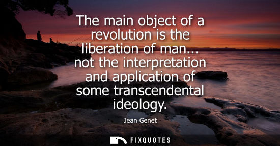 Small: The main object of a revolution is the liberation of man... not the interpretation and application of s