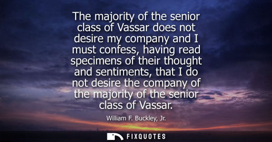 Small: The majority of the senior class of Vassar does not desire my company and I must confess, having read s