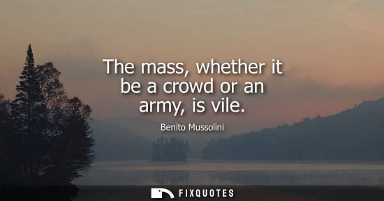Small: The mass, whether it be a crowd or an army, is vile