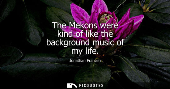 Small: The Mekons were kind of like the background music of my life