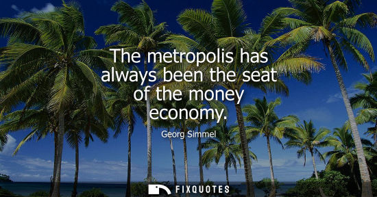 Small: The metropolis has always been the seat of the money economy