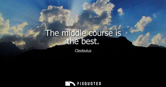 Small: Cleobulus - The middle course is the best