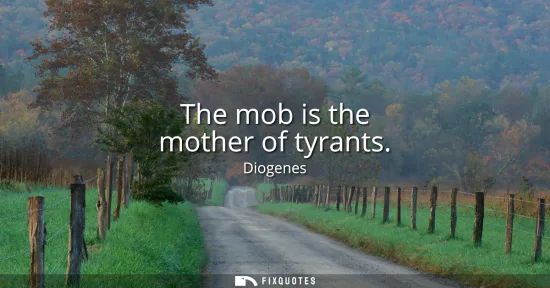 Small: The mob is the mother of tyrants