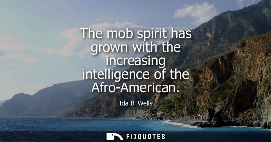 Small: The mob spirit has grown with the increasing intelligence of the Afro-American