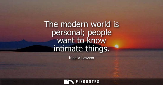 Small: The modern world is personal people want to know intimate things