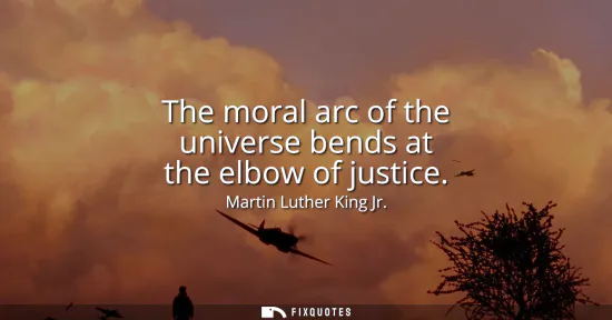 Small: The moral arc of the universe bends at the elbow of justice