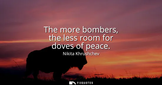 Small: The more bombers, the less room for doves of peace