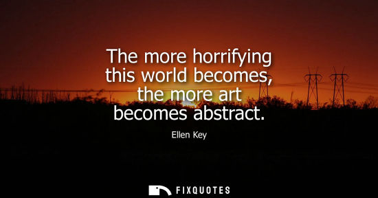 Small: The more horrifying this world becomes, the more art becomes abstract