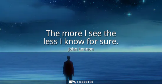 Small: The more I see the less I know for sure