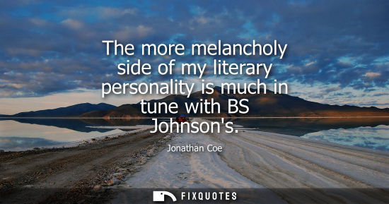Small: The more melancholy side of my literary personality is much in tune with BS Johnsons