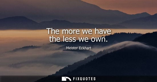 Small: The more we have the less we own