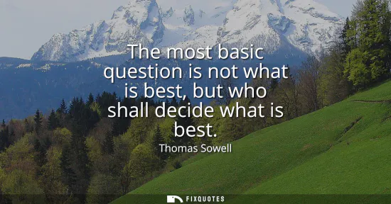 Small: The most basic question is not what is best, but who shall decide what is best