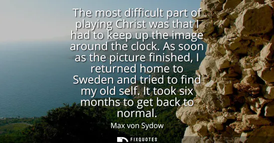 Small: The most difficult part of playing Christ was that I had to keep up the image around the clock. As soon as the