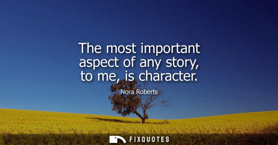 Small: The most important aspect of any story, to me, is character