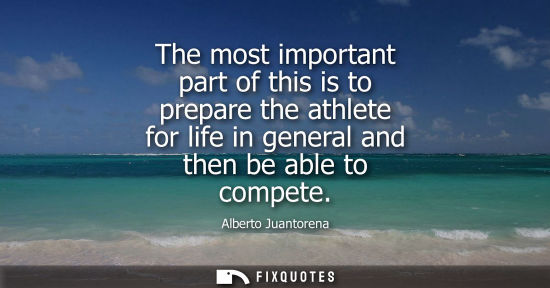 Small: The most important part of this is to prepare the athlete for life in general and then be able to compe