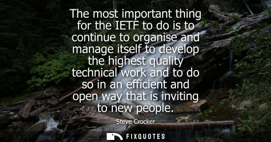 Small: The most important thing for the IETF to do is to continue to organise and manage itself to develop the