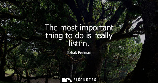 Small: The most important thing to do is really listen