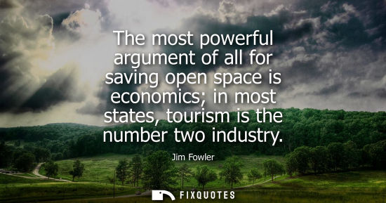 Small: The most powerful argument of all for saving open space is economics in most states, tourism is the num