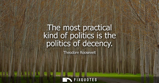 Small: The most practical kind of politics is the politics of decency