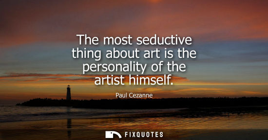 Small: The most seductive thing about art is the personality of the artist himself