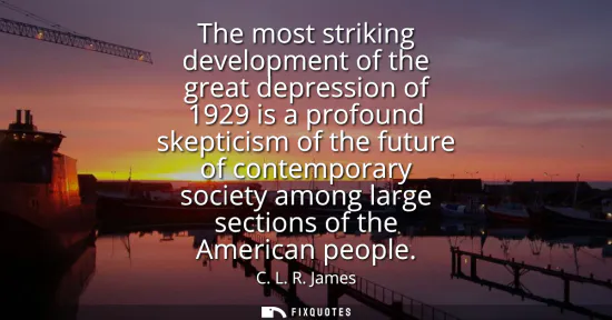Small: The most striking development of the great depression of 1929 is a profound skepticism of the future of contem