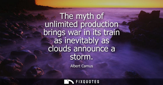 Small: The myth of unlimited production brings war in its train as inevitably as clouds announce a storm