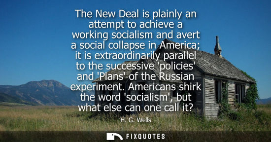 Small: The New Deal is plainly an attempt to achieve a working socialism and avert a social collapse in Americ