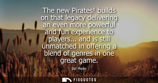 Small: The new Pirates! builds on that legacy delivering an even more powerful and fun experience to players...