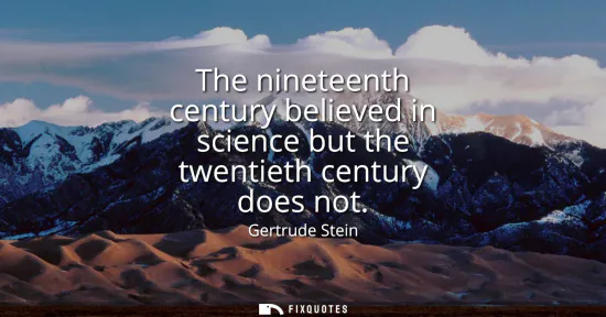 Small: The nineteenth century believed in science but the twentieth century does not