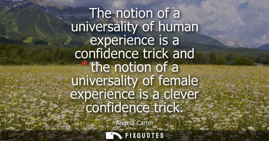 Small: The notion of a universality of human experience is a confidence trick and the notion of a universality