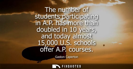 Small: The number of students participating in A.P. has more than doubled in 10 years, and today almost 15,000