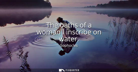 Small: The oaths of a woman I inscribe on water