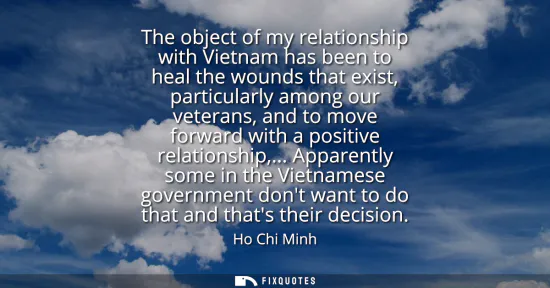 Small: The object of my relationship with Vietnam has been to heal the wounds that exist, particularly among our vete