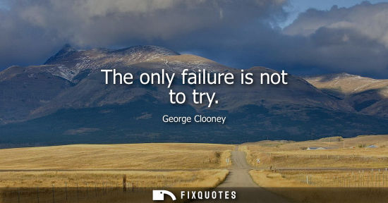 Small: The only failure is not to try