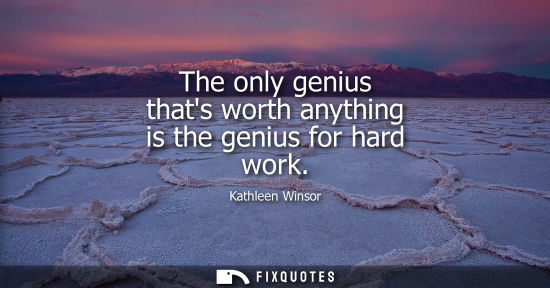 Small: The only genius thats worth anything is the genius for hard work