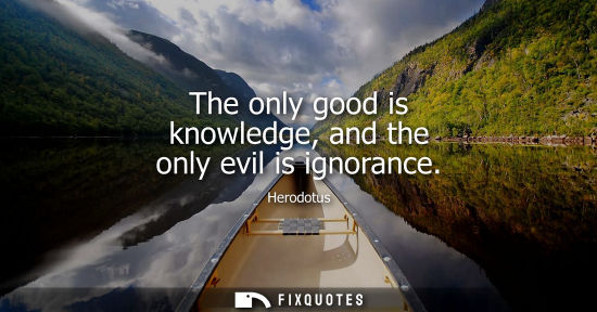 Small: The only good is knowledge, and the only evil is ignorance