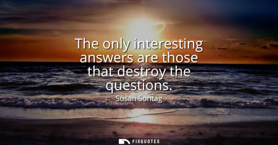 Small: The only interesting answers are those that destroy the questions